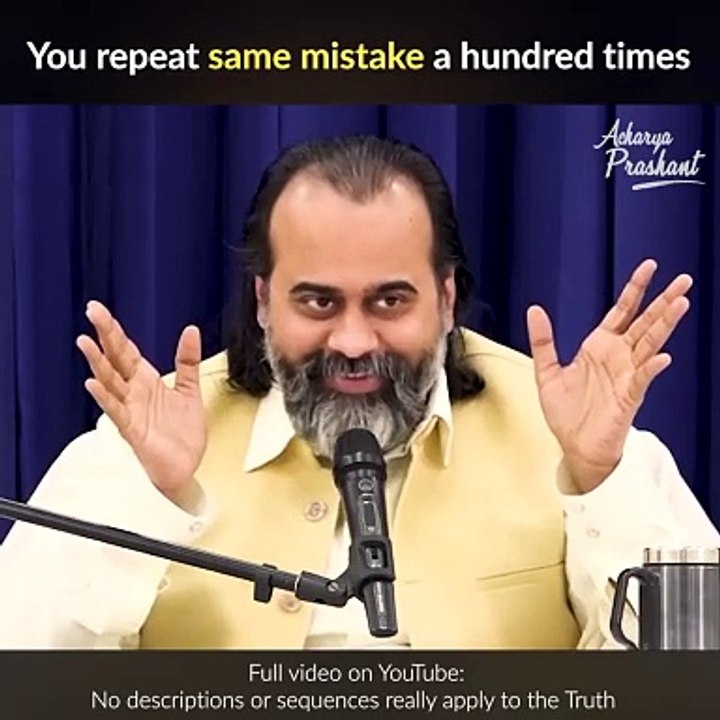 You repeat the same mistake a hundred times || Acharya Prashant