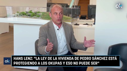Hans Lenz: "La Ley de la Vivienda de Pedro Sánchez está protegiendo a los okupas y eso no puede ser"