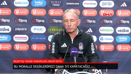 Beşiktaş'ta Halim Okta: Bu moralle eksiklerimizi daha iyi kapatacağız