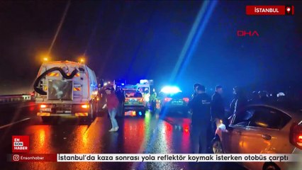 İstanbul'da kaza sonrası yola reflektör koymak isterken otobüs çarptı