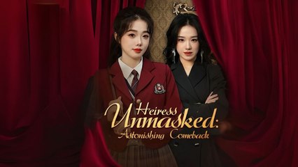Heiress Unmasked- Astonishing Comeback 💕 Complete
