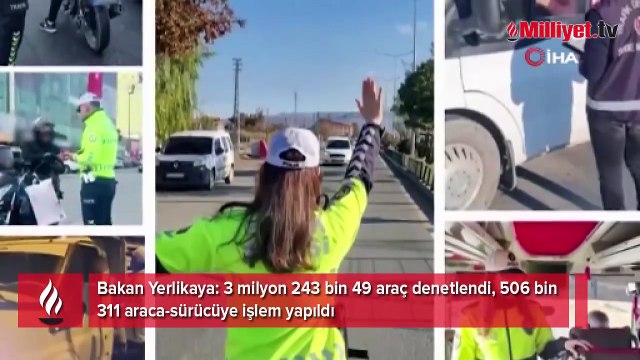 Bakan Yerlikaya duyurdu! 3 milyon 243 bin 49 araç denetlendi