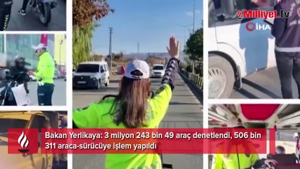 Bakan Yerlikaya duyurdu! "3 milyon 243 bin 49 araç denetlendi"