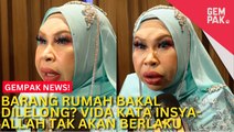#GempakVideoNews : Barang Rumah Bakal Dilelong? Vida Tak Cepat Melatah, Yakin Di Pihak Yang Benar