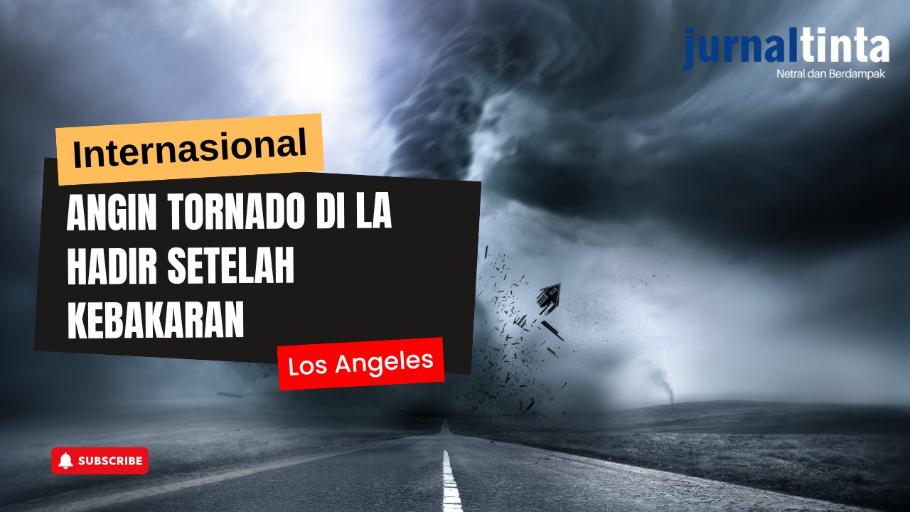 Setelah Kebakaran Babat Habis Pemukiman di Los Angeles, Giliran Tornado Muncul