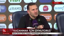 Okan Buruk: Bütün maçları kazanmak için oynuyoruz