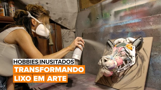 Hobbies Inusitados: Tranformando lixo em obras de arte