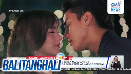 Kilig serye na "My Ilonggo Girl," mapapanood simula mamayang 9:35 PM sa GMA Prime at Kapuso Stream; 11:25 PM sa GTV | Balitanghali