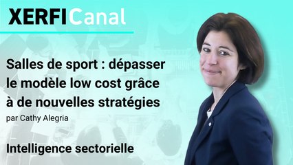 Salles de sport : dépasser le modèle low cost grâce à de nouvelles stratégies [Cathy Alegria]