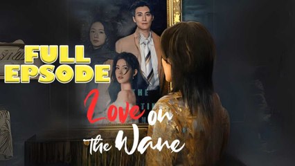 Love on the Wane Full Drama