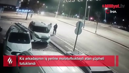 Sevgilisinin çalıştığı iş yerine molotofkokteyli atmıştı! Çılgın aşık tutuklandı