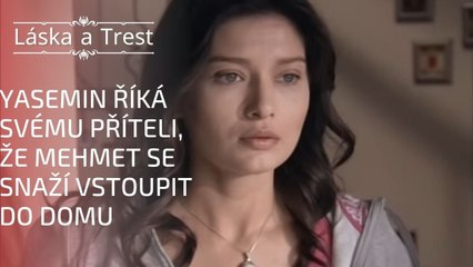 Yasemin říká svému příteli, že Mehmet se snaží vstoupit do domu | Láska a Trest - Epizoda 17