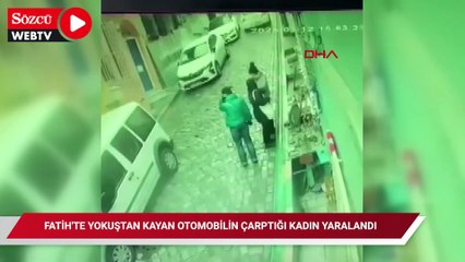 Fatih’te yokuştan kayan otomobilin çarptığı kadın yaralandı