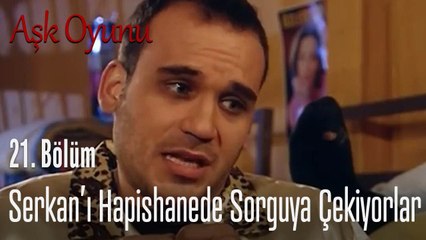 Serkan'ı hapishanede sorguya çekiyorlar - Aşk Oyunu 21. Bölüm