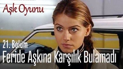 Feride aşkına karşılık bulamadı - Aşk Oyunu 21. Bölüm