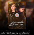 After I Don't Love My Ex Wife Cried - Love That Wasn't Meant to Last 💕 Completed Short Drama