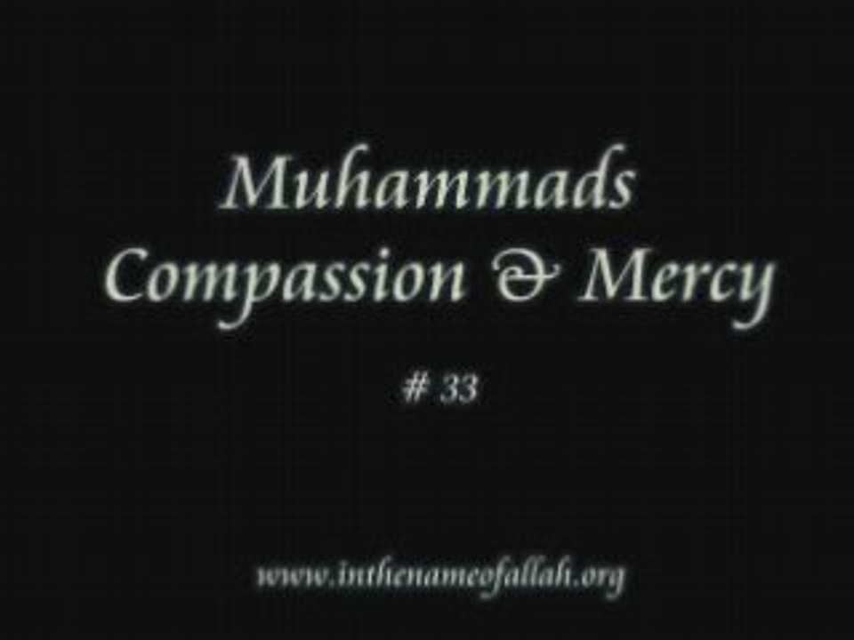 33 Muhammad's Compassion and Mercy - Part 33