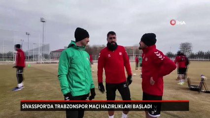 Sivasspor'da Trabzonspor mesaisi başladı