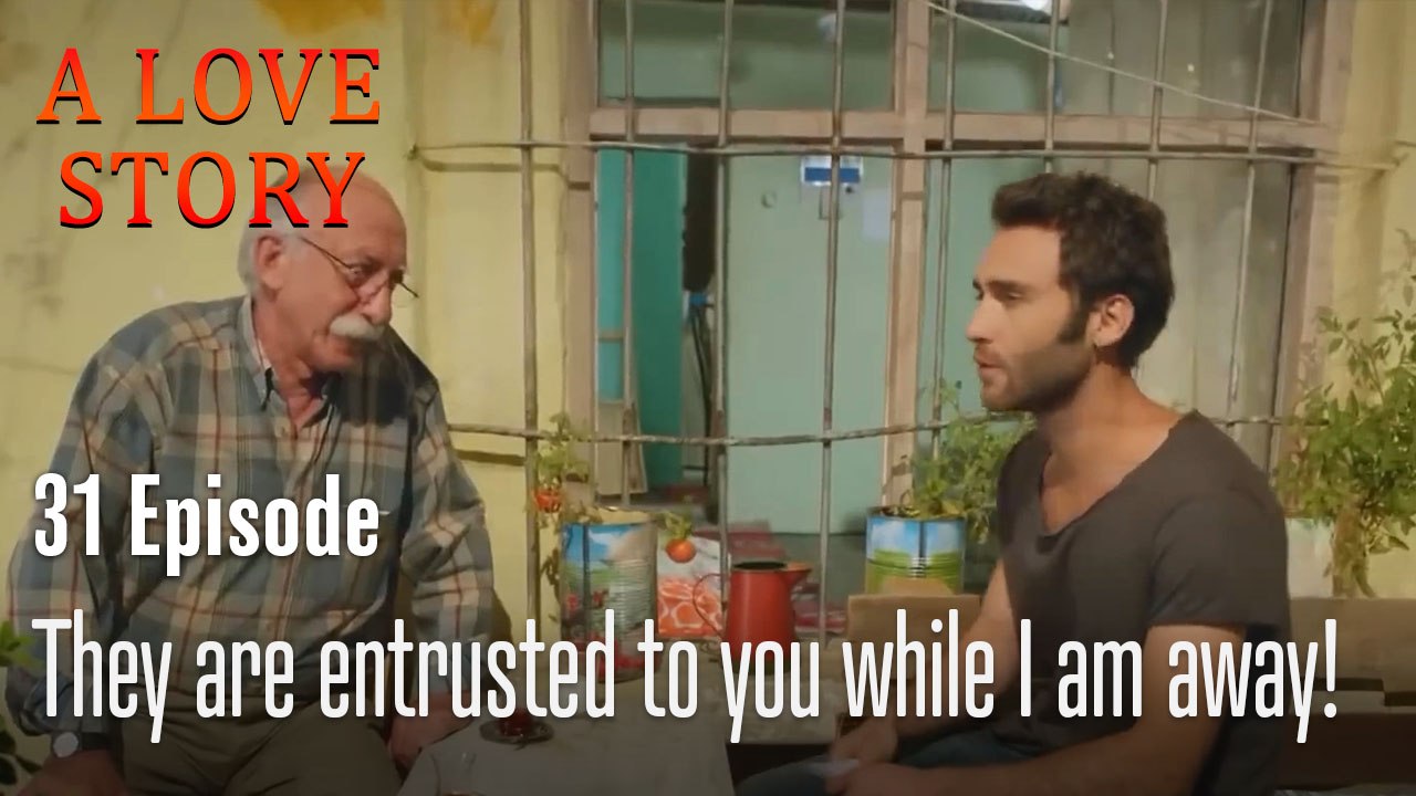 They are entrusted to you while I am away!-A Love Story Episode 31