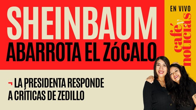 #EnVivo #CaféyNoticias ¬ La Presidenta abarrota el Zócalo ¬ Sheinbaum responde a críticas de Zedillo