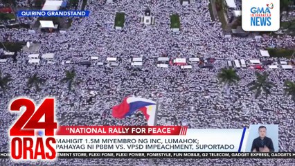 Mahigit 1.5M miyembro ng INC, lumahok; Pahayag ni PBBM vs. VPSD impeachment, suportado | 24 Oras