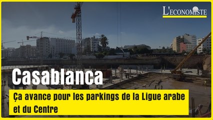 Casablanca : Ça avance pour les parkings de la Ligue arabe et du Centre
