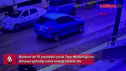 15 yaşındaki çocuk, doğurduğu bebeği klozete attı