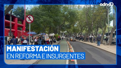 Reportan manifestación en Reforma e Insurgentes