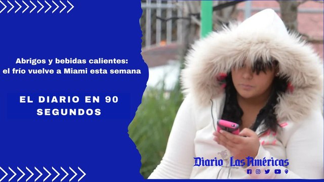 Abrigos y bebidas calientes: el frío vuelve Miami esta seman | El Diario en 90 segundos