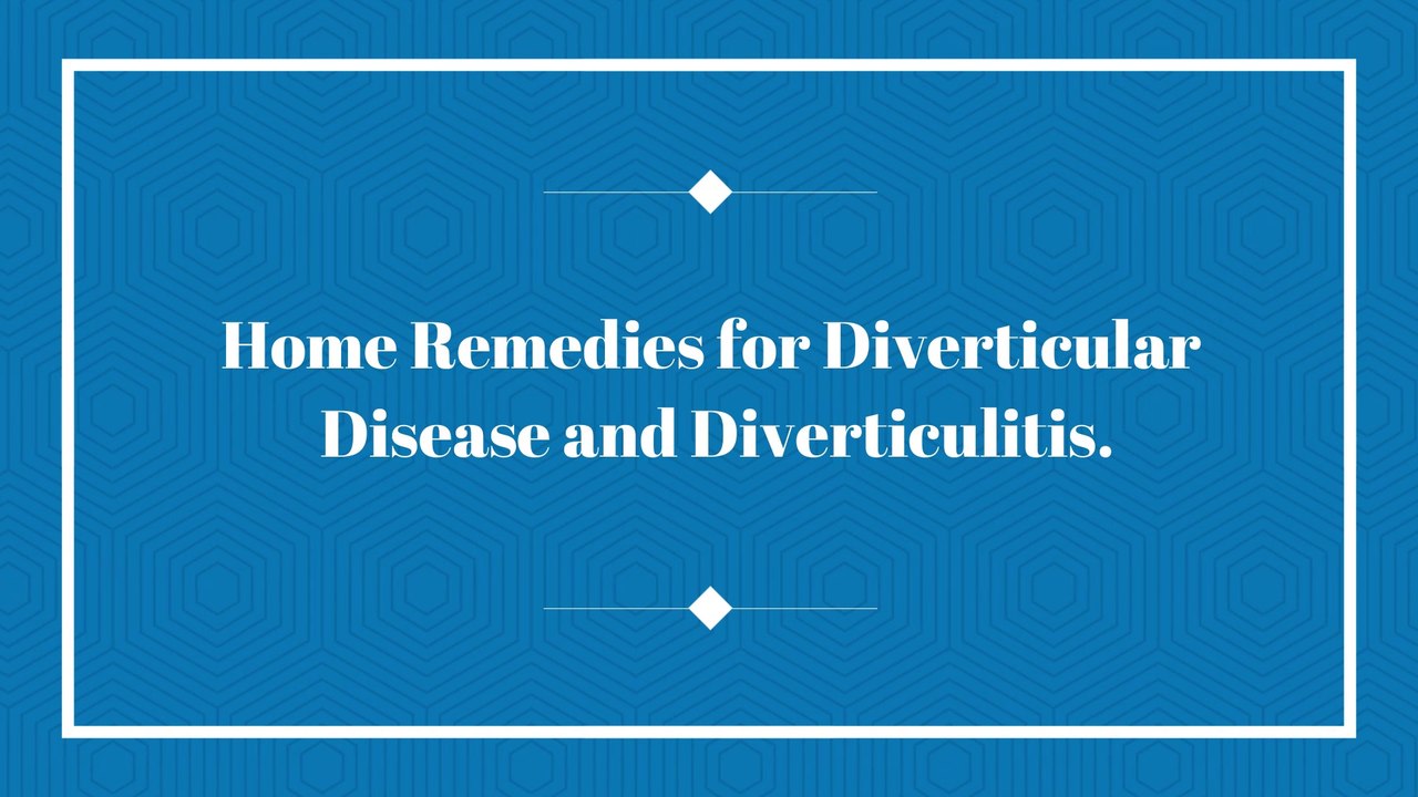 5 Home Remedies for Diverticular Disease and Diverticulitis