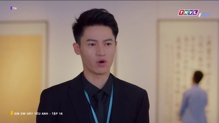 CN - Xin Em Hãy Yêu Anh Tập 16 (Lồng Tiếng)