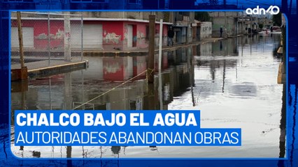 Una vez más Chalco, EdoMex se inundó y las autoridades abandonaron las obras de drenaje