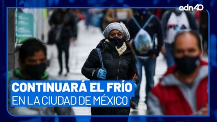 ¡Abrígate bien! Continuarán los fríos en Ciudad de México