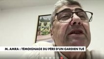 Mohamed Amra : témoignage du père d'un gardien tué