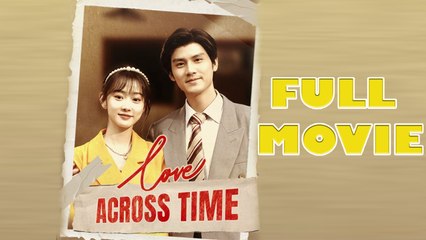 Love Across Time Full Drama Movie