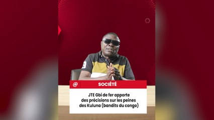 JTE Gbi de fer apporte  des précisions sur les peines  des Kuluna (bandits du congo)