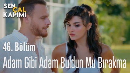 Adam Gibi Adam Buldun Mu Bırakma - Sen Çal Kapımı 46. Bölüm