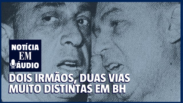 Notícia em áudio ep.2 | Dois irmãos, duas vias muito distintas em BH