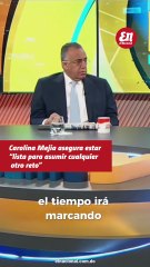 Carolina Mejía asegura estar «lista para asumir cualquier otro reto»