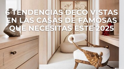 6 tendencias deco vistas en las casas de famosas que necesitas este 2025