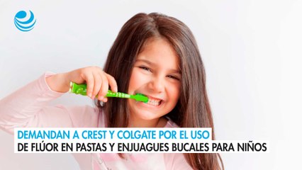 Lanzan demanda contra Crest y Colgate por uso de flúor en pastas de dientes y enjuagues bucales para niños