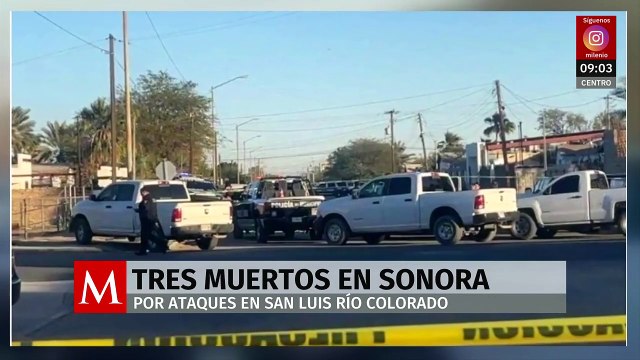 Ataques armados en San Luis Río Colorado dejan 3 muertos; suman 11 muertos en 4 días