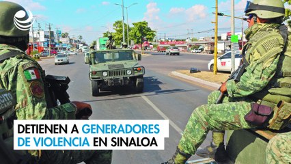 Detienen a generadores de violencia en Sinaloa