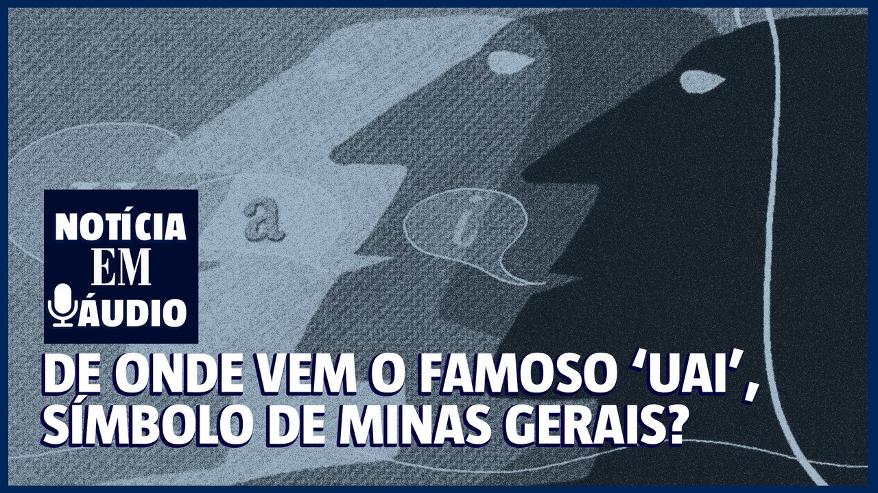 Notícia em áudio ep.01 | De onde vem o famoso ‘uai’, símbolo de Minas Gerais?