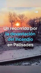 Un recorrido por la devastación de los incendios de California