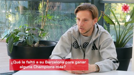 Rakitic: "En el Barcelona teníamos el mejor equipo de la historia, pero no lo aprovechamos como debíamos"