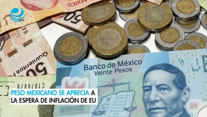 Peso mexicano se aprecia a la espera de inflación de EU