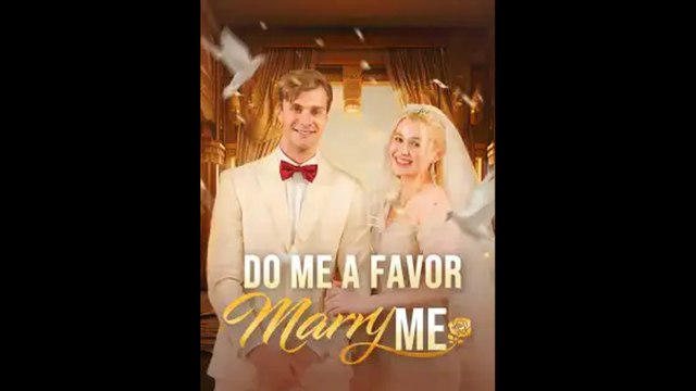 Do Me A Favor, Marry Me! | Full Movie Billionaire, Short Drama