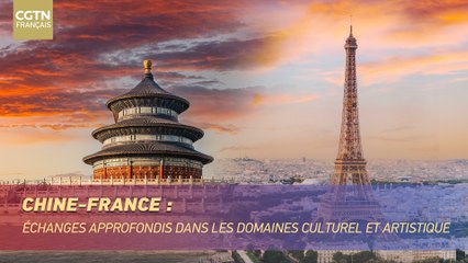 Chine-France : échanges approfondis dans les domaines culturel et artistique