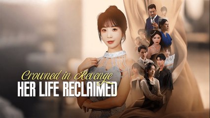 Crowned in Revenge Her Life Reclaimed - Reborn to Be Unstoppable - Reborn Rise of the Fearless - After Rebirth, She is So Cool Short Drama